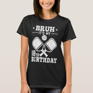 Bruh It's My 18th Birthday Funny Pickleball 18 Yea T-Shirt
