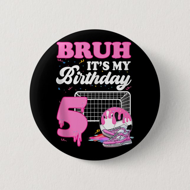 Bruh Its My 5th Birthday Soccer Ice Cream Drip The Button (Front)