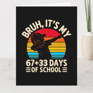 Bruh Its My 67 33 Days Of School 100th Day Card