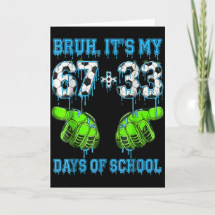 Bruh Its My 67 33 Days Of School Soccer Boys Kids Card