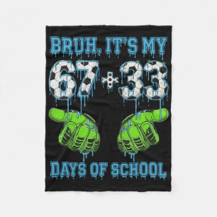 Bruh Its My 67 33 Days Of School Soccer Boys Kids Fleece Blanket