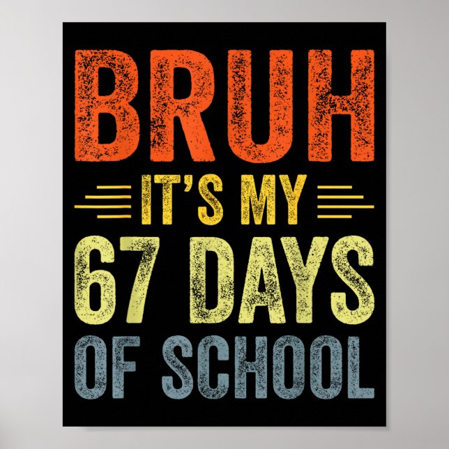Bruh Its My 67 Days Of School 67th Day Of School B Poster (Front)
