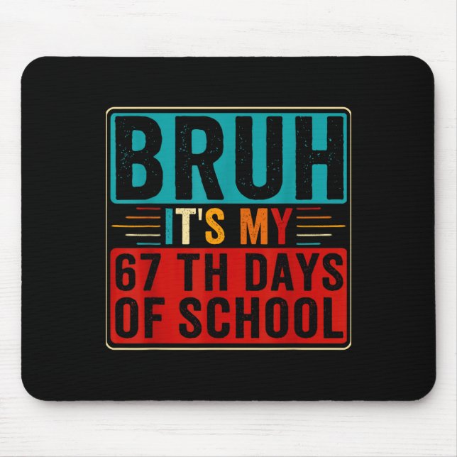 Bruh It's My 67th Day Of School Six Seven Teachers Mouse Pad (Front)