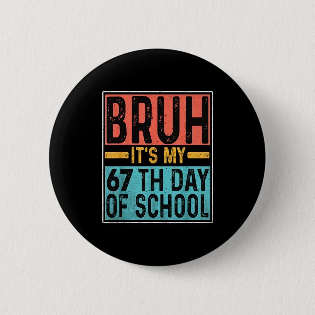 Bruh It's My 67th Day Of School Teachers Students  Button (Front)