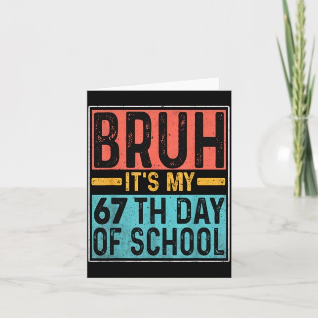 Bruh It's My 67th Day Of School Teachers Students  Card (Front)