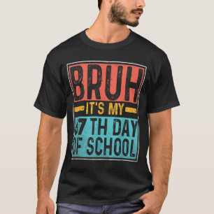 Bruh It's My 67th Day Of School Teachers Students  T-Shirt