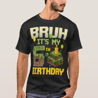 Bruh It'S My 6Th Birthday Game Pixel Birthday Boy T-Shirt