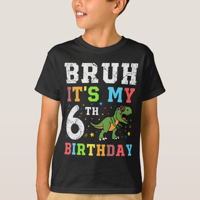 Bruh It's My 6th Birthday Gift T-shirt (Front)