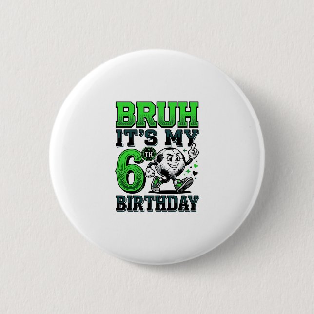Bruh Its My 6th Birthday Soccer Boy Button (Front)