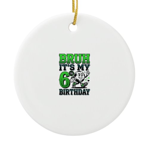 Bruh Its My 6th Birthday Soccer Boy Ceramic Ornament
