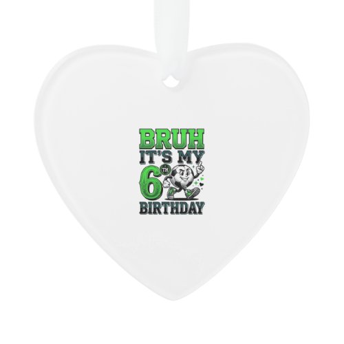 Bruh Its My 6th Birthday Soccer Boy Ornament