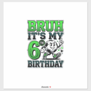 Bruh Its My 6th Birthday Soccer Boy Sticker