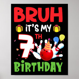 Bruh It's My 7th Birthday Bowling 7 Years Old Bday Poster