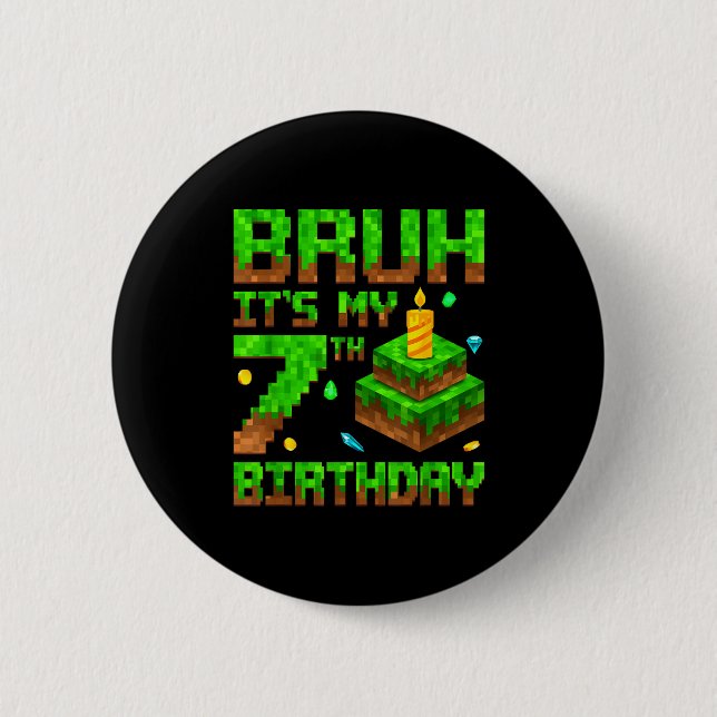 Bruh It's My 7th Birthday Game Xel 7 Year Old Bday Button (Front)