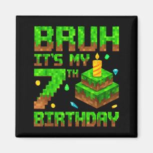 Bruh It's My 7th Birthday Game Xel 7 Year Old Bday Magnet