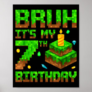 Bruh It's My 7th Birthday Game Xel 7 Year Old Bday Poster