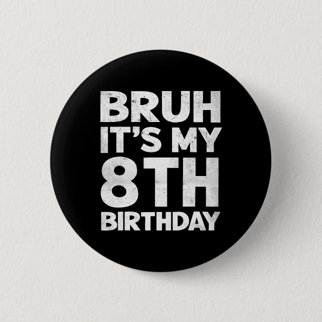 Bruh It's My 8th Birthday 8 Year Old Bday Birthday Button (Front)