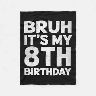 Bruh It's My 8th Birthday 8 Year Old Bday Birthday Fleece Blanket