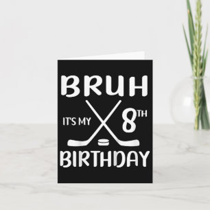 Bruh Its My 8th Birthday 8 Year Old Hockey Player Card