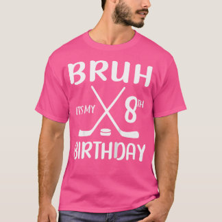 Bruh It'S My 8Th Birthday 8 Year Old Hockey Player T-Shirt