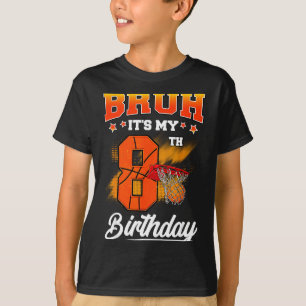 Bruh Its My 8th Birthday Baller Basketball 8 Year  T-Shirt
