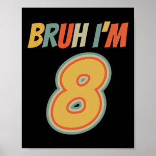 Bruh It's My 8th Birthday I'm 8 Year Old Birthday Poster