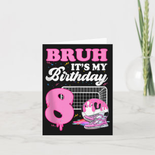 Bruh Its My 8th Birthday Soccer Ice Cream Drip The Card