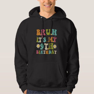 Bruh It's My 9Th Birthday Funny Sarcastic Groovy W Hoodie