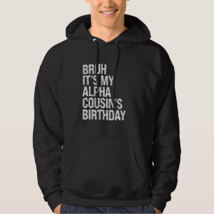Bruh It's My Alpha Cousin's Birthday Crown Joke Ha Hoodie