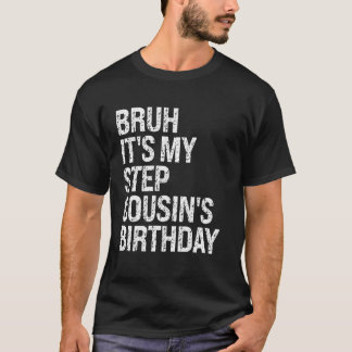 Bruh It's My Best Stepcousin's Birthday Happy Crow T-Shirt