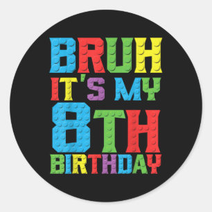 Bruh Its My Birthday 8 Year Master Builder 8th Bir Classic Round Sticker