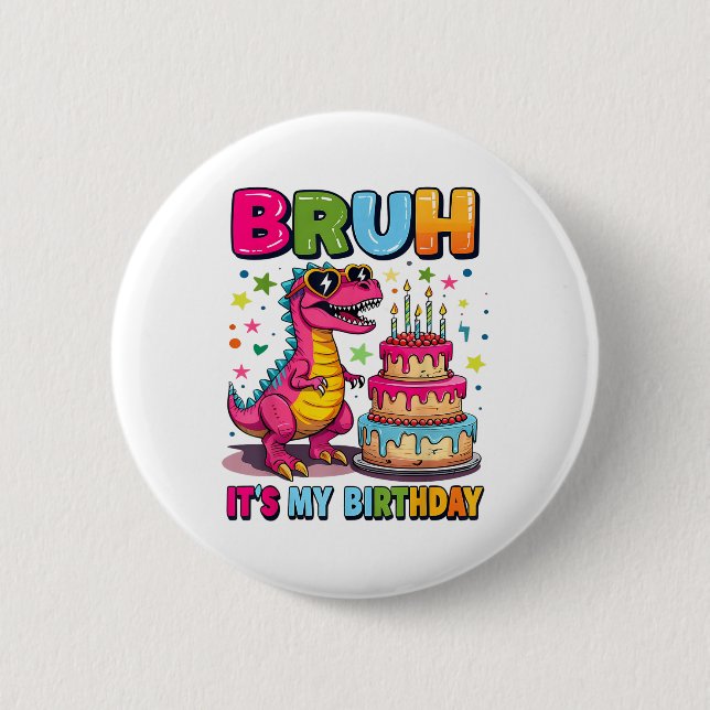 Bruh Its My Birthday Dinosaur Bruh Birthday Funny  Button (Front)