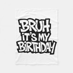 Bruh It's My Birthday Funny Birthday Boy Teen Game Fleece Blanket