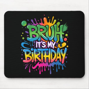 Bruh Its My Birthday Funny Birthday Boy Teen Gamer Mouse Pad