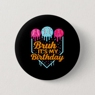 Bruh It's My Birthday Funny Ice Cream Drip Basebal Button