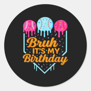 Bruh It's My Birthday Funny Ice Cream Drip Basebal Classic Round Sticker