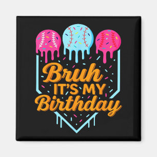Bruh It's My Birthday Funny Ice Cream Drip Basebal Magnet