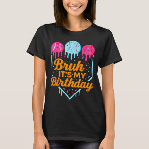 Bruh It's My Birthday Funny Ice Cream Drip Basebal T-Shirt