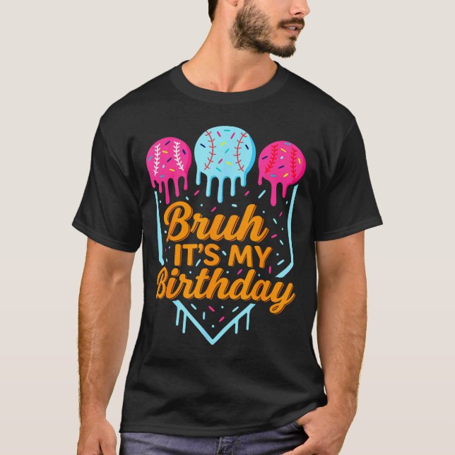 Bruh It's My Birthday Funny Ice Cream Drip Basebal T-Shirt (Front)