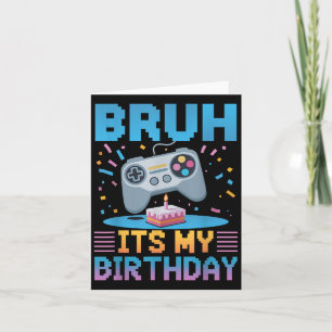 Bruh Its My Birthday Gaming Party Tee Gifts Card