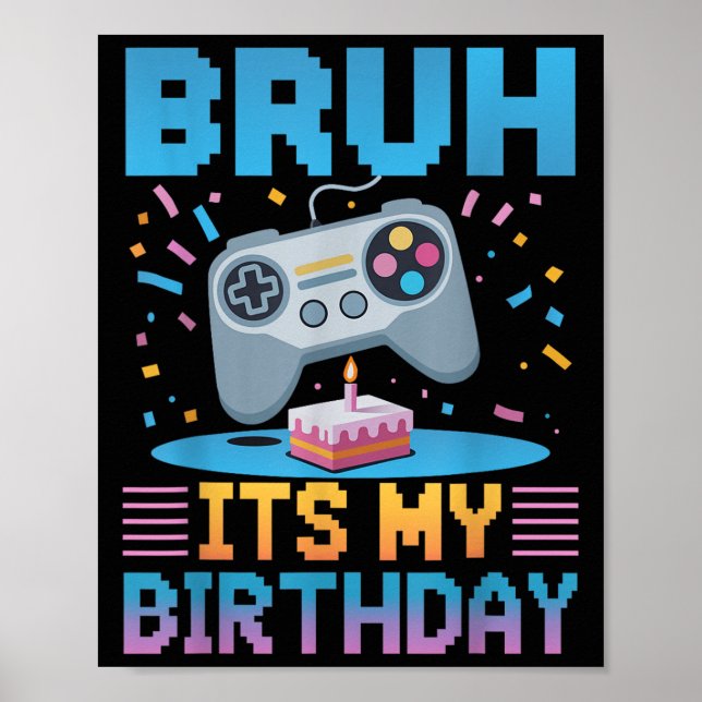 Bruh Its My Birthday Gaming Party Tee Gifts  Poster (Front)