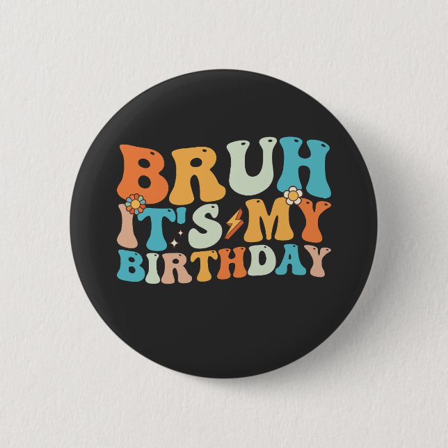 Bruh It's My Birthday Groovy Retro Button (Front)