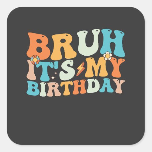 Bruh Its My Birthday Groovy Retro Square Sticker