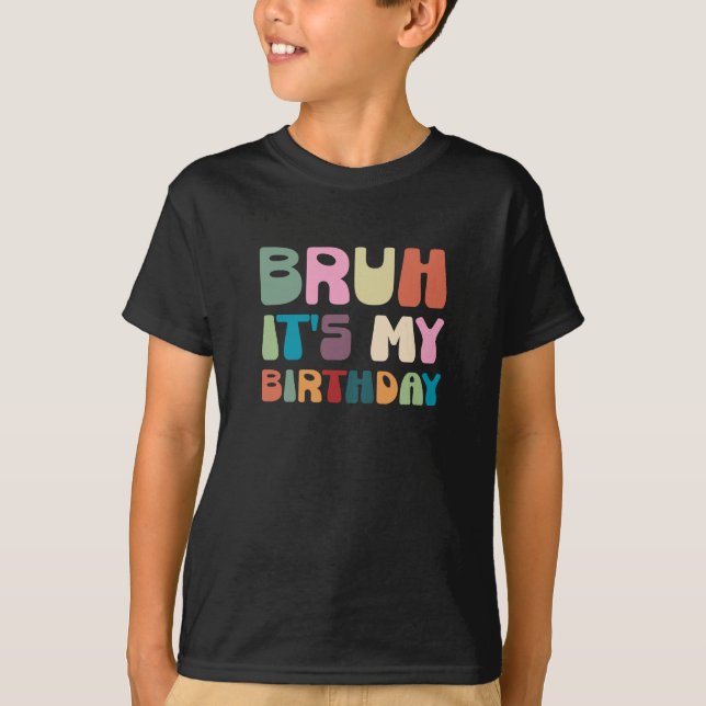 Bruh Its My Birthday Retro Funny Birthday Gift T-Shirt (Front)