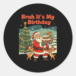 Bruh It's My Birthday Retro Santa Claus Xmas Funny Classic Round Sticker