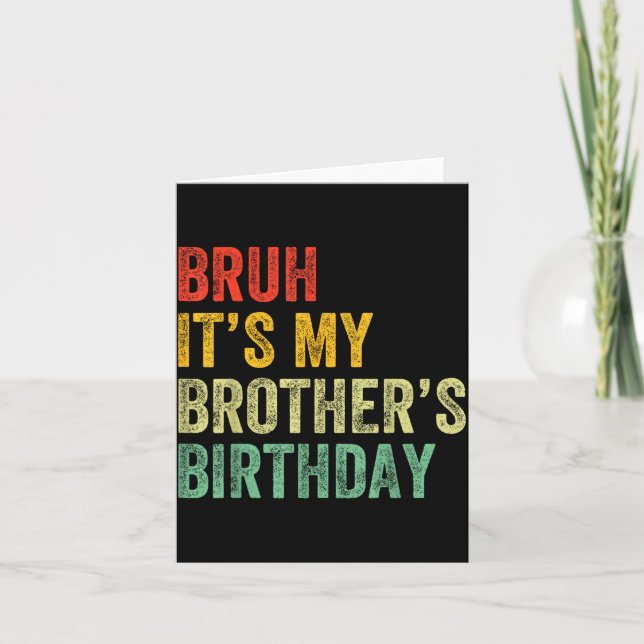 Bruh It's My Brother's Birthday Funny Bday Sister  Card (Front)