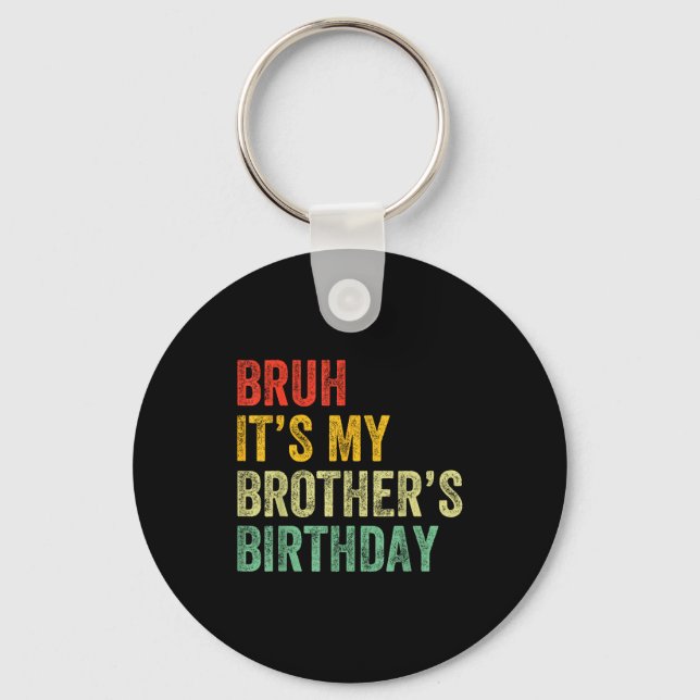 Bruh It's My Brother's Birthday Funny Bday Sister  Keychain (Front)