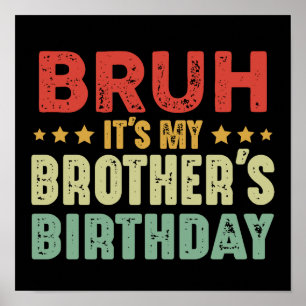 Bruh It's My Brother's Birthday Sisters Brothers Poster