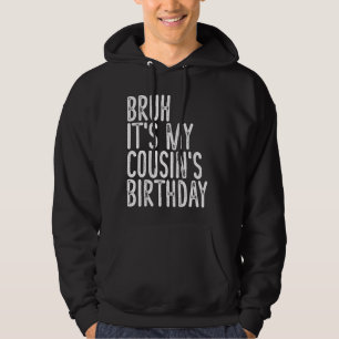 Bruh It's My Cousin's Birthday Funny Vintage Sarca Hoodie