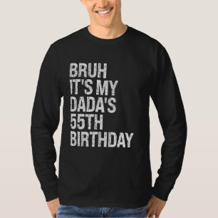 Bruh It's My Dada's 55th Birthday King OMG Crown H T-Shirt